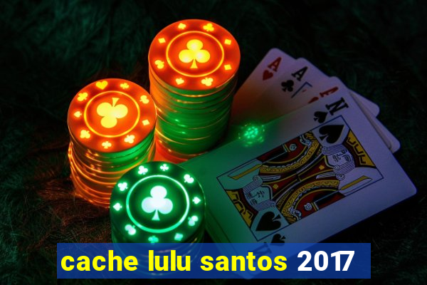 cache lulu santos 2017